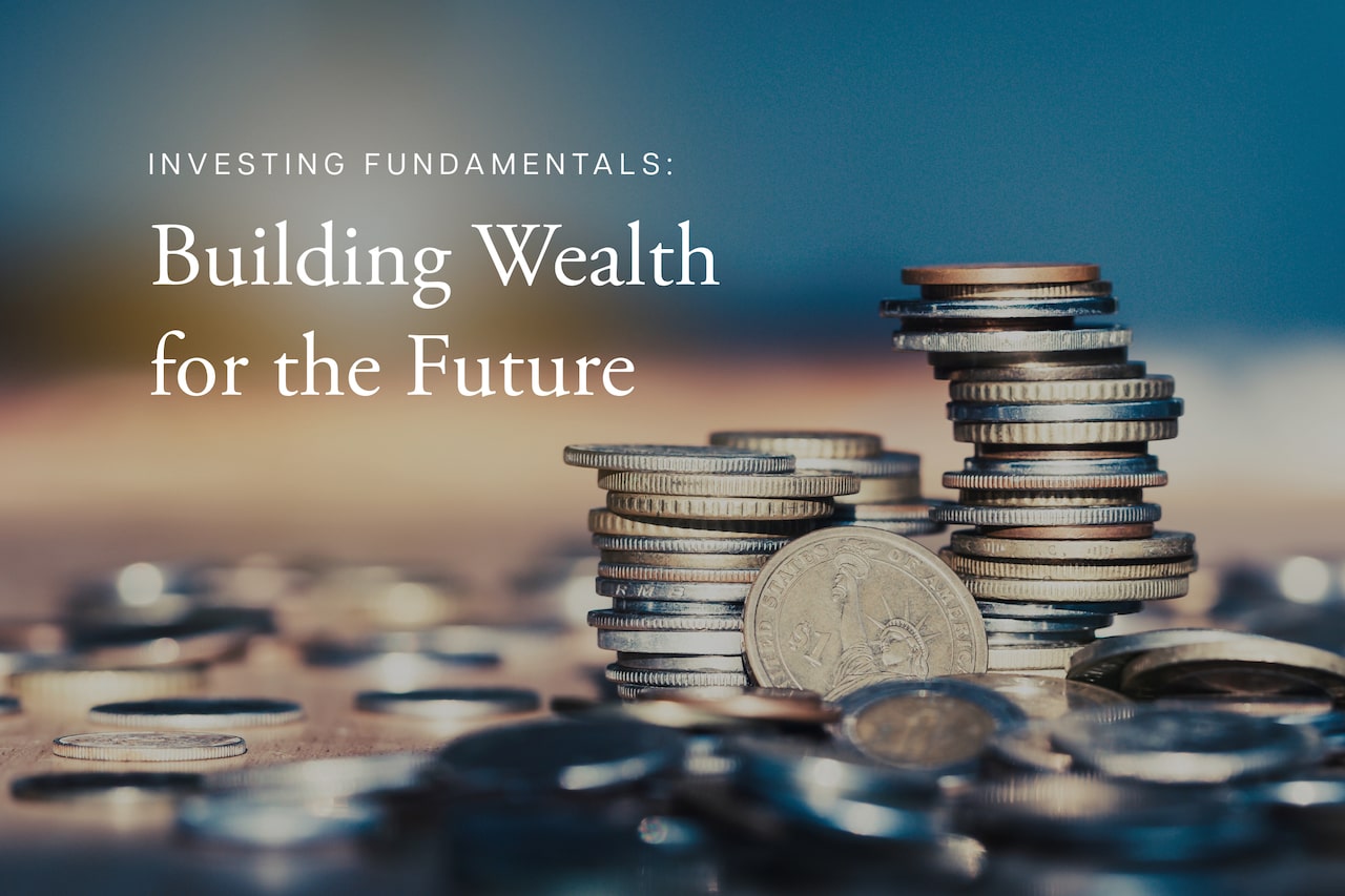 Investing Fundamentals: Building Wealth For The Future | Wilson Ashe ...