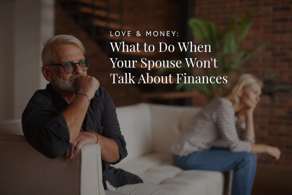 Love and Money: What to Do When Your Spouse Won’t Talk About Finances