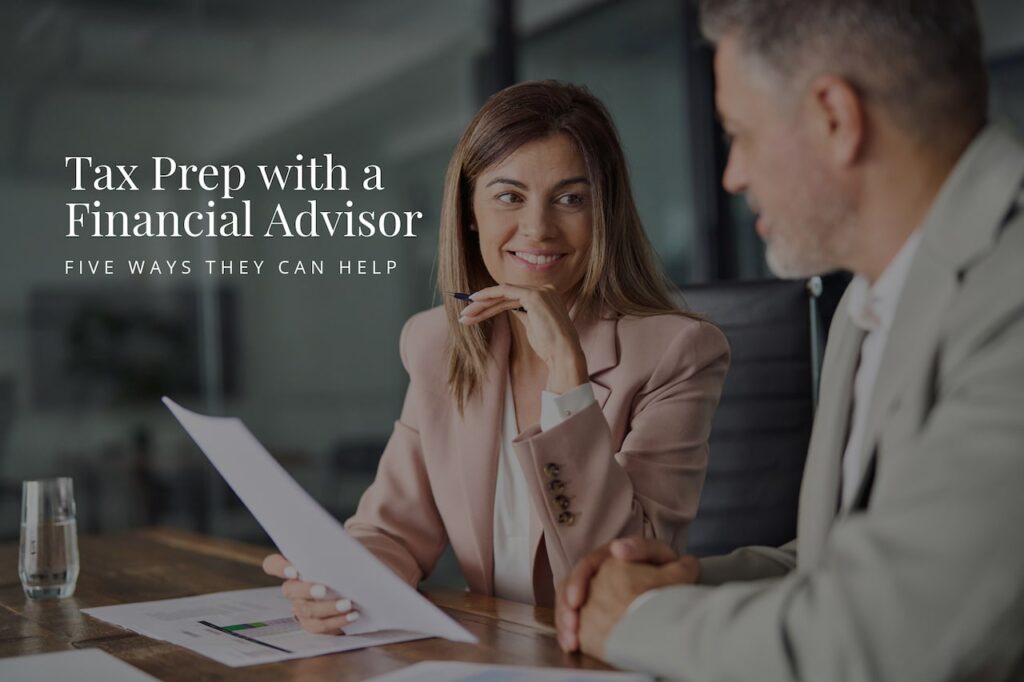 Tax Prep with a Financial Advisor: 5 Ways They Can Help