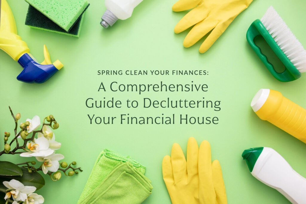 Spring Clean Your Finances: A Comprehensive Guide to Decluttering Your Financial House