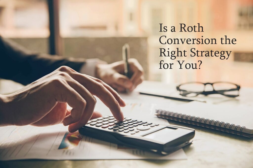 Is a Roth Conversion the Right Strategy for You?