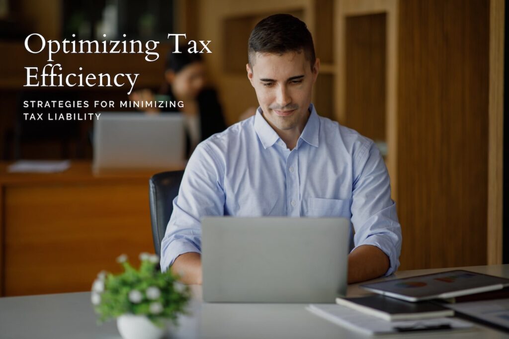 Optimizing Tax Efficiency: Strategies for Minimizing Tax Liability