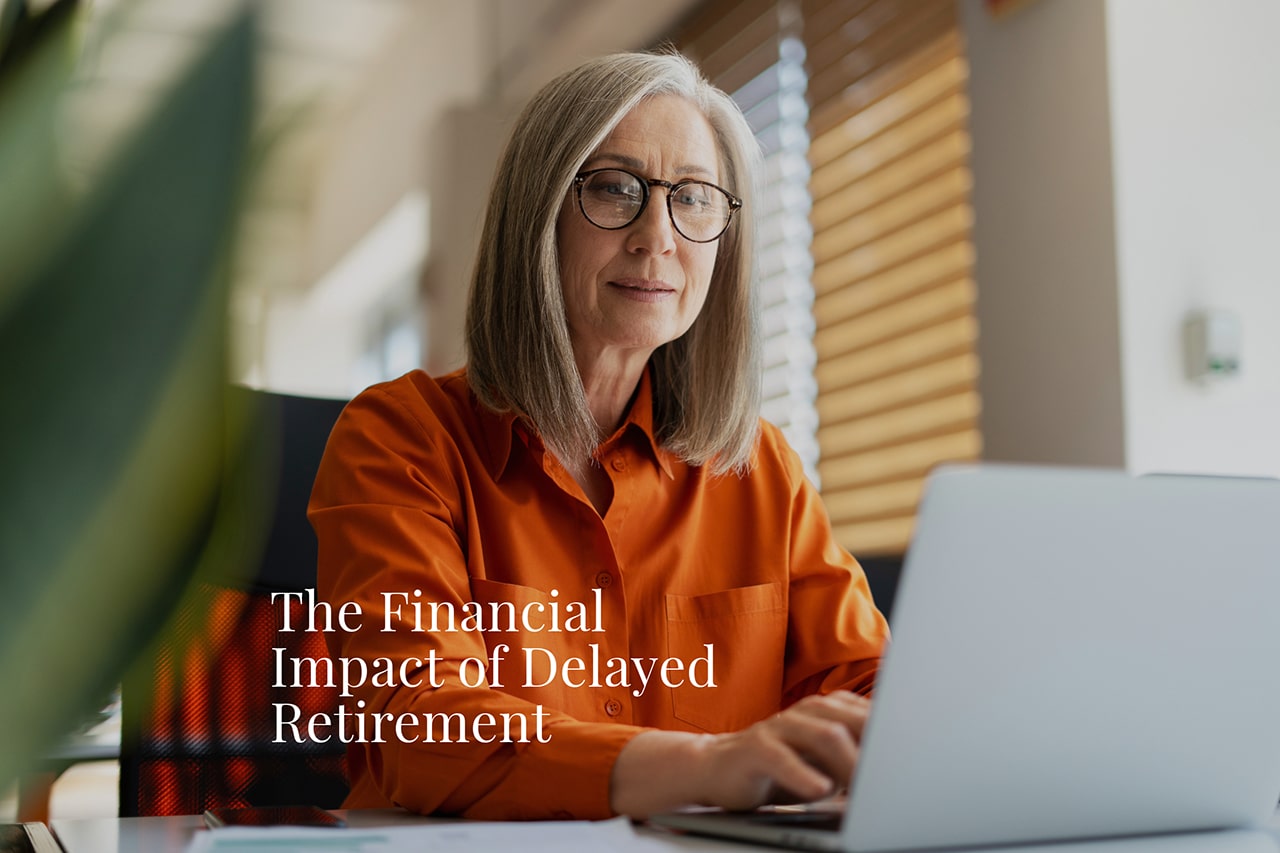 Understanding the Financial Impact of Delayed Retirement
