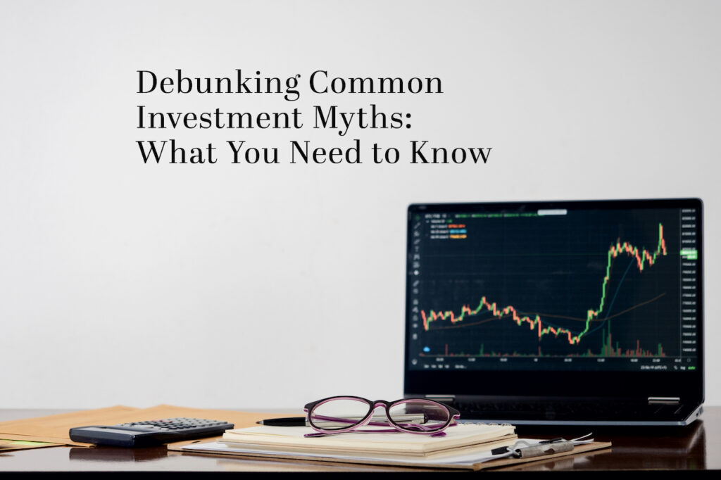 Debunking common investment myths to strengthen your financial knowledge.