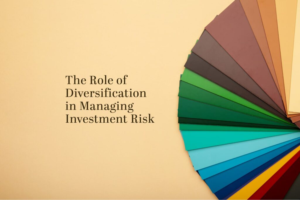 The Role of Diversification in Managing Investment Risk
